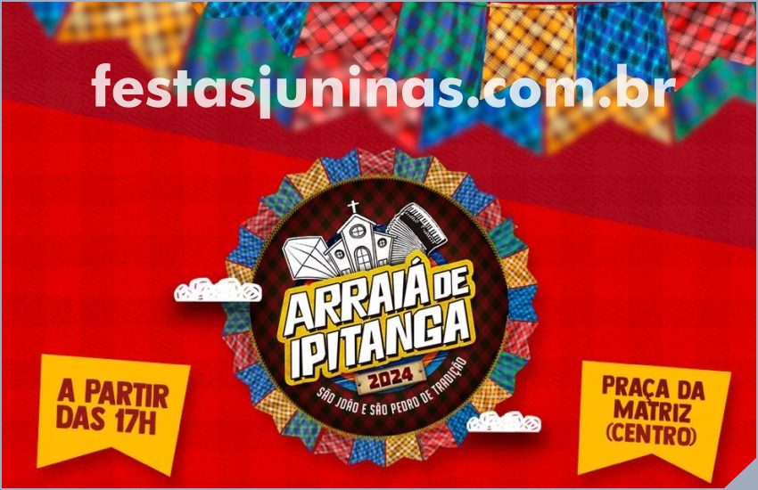 Programação Arraiá de Ipitanga 2024 em Lauro de Freitas - Festas Juninas na Bahia