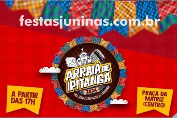 Programação Arraiá de Ipitanga 2024 em Lauro de Freitas - Festas Juninas na Bahia